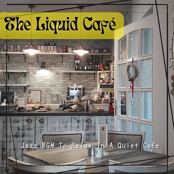 Jazz Bgm to Relax in a Quiet Cafe - The Liquid Café