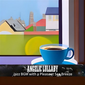 Jazz Bgm with a Pleasant Sea Breeze - Angelic Lullaby
