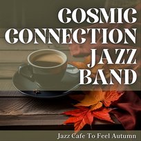 Jazz Cafe to Feel Autumn Cosmic Connection Jazz Band