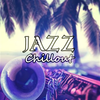 Jazz Chillout: The Best Instrumental Jazz Music for Deep Relaxation - Jazz Music Zone