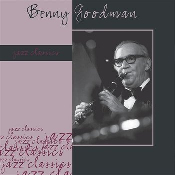 Jazz Classics: Benny Goodman - Benny Goodman
