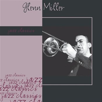 Jazz Classics: Glenn Miller - Glenn Miller