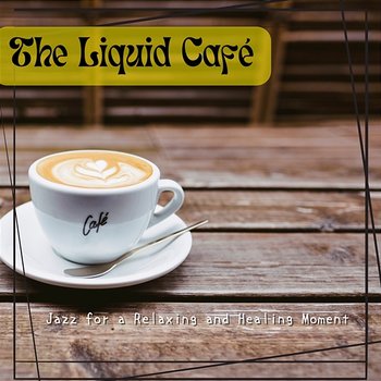 Jazz for a Relaxing and Healing Moment - The Liquid Café