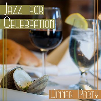 Jazz for Celebration: Dinner Party – Sensual Mood Jazz Music, Gentle Background Sounds for Wedding Day, Cocktail Party, Special Moments - Calming Jazz Relax Academy
