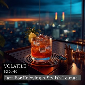 Jazz for Enjoying a Stylish Lounge - Volatile Edge