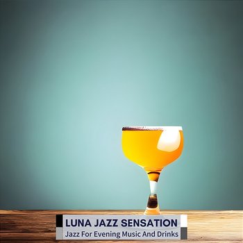 Jazz for Evening Music and Drinks - Luna Jazz Sensation