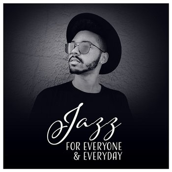 Jazz for Everyone & Everyday – Music for Café, Bar, Restaurants, Wellbeing & Good Atmosphere - Various Artists