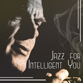 Jazz for Intelligent You: Music for Introvert Mood Moments, Rule Your Mind, Good Mood Sounds, Instrumental Jazz - Calming Jazz Relax Academy