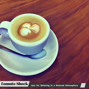 Jazz for Relaxing in a Relaxed Atmosphere - Tomato Shock