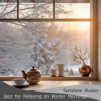 Jazz for Relaxing on Winter Mornings - Sunshine Illusion