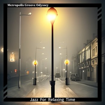 Jazz for Relaxing Time - Metropolis Groove Odyssey