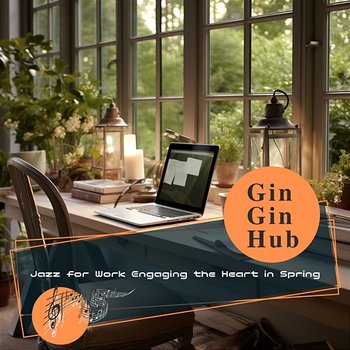 Jazz for Work Engaging the Heart in Spring - Gin Gin Hub