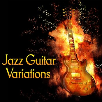 Jazz Guitar Variations: Soft Piano Guitar Instrumental Songs, Relaxation and Calm Down, Beautiful Smooth Jazz Lounge Music - Classical Jazz Guitar Club