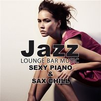 Jazz Lounge Bar Music: Sexy Piano & Sax Chill, Background Instrumental Music, Relaxing Smooth Jazz Relaxing Piano Jazz Music Ensemble