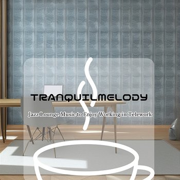 Jazz Lounge Music to Enjoy Working in Telework - Tranquil Melody