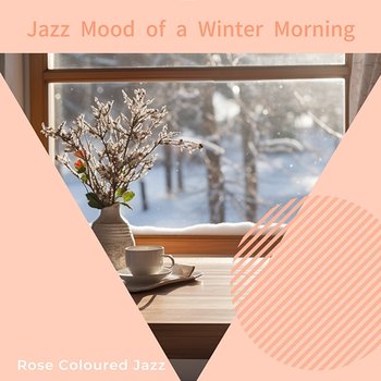 Jazz Mood of a Winter Morning - Rose Colored Jazz