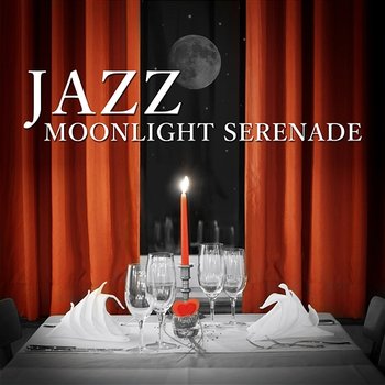 Jazz Moonlight Serenade: Background Music for Candle Light Dinner for Two, Soothing Sounds of Saxophone and Piano, Soft Jazz Instrumental Songs, Lounge Mood Music Café - Jazz Music Collection