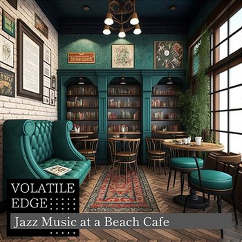 Jazz Music at a Beach Cafe - Volatile Edge