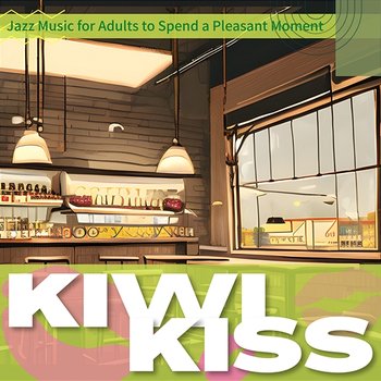 Jazz Music for Adults to Spend a Pleasant Moment - Kiwi Kiss