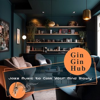 Jazz Music to Calm Your Mind Slowly - Gin Gin Hub