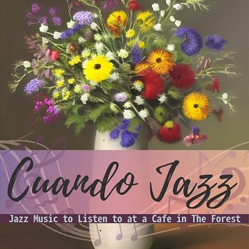 Jazz Music to Listen to at a Cafe in the Forest - Cuando Jazz