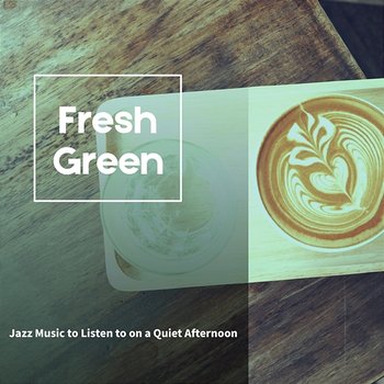 Jazz Music to Listen to on a Quiet Afternoon - Fresh Green