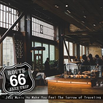 Jazz Music to Make You Feel the Sorrow of Traveling - Route 66 Jazz Trip