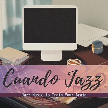 Jazz Music to Train Your Brain - Cuando Jazz