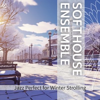 Jazz Perfect for Winter Strolling - Softhouse Ensemble