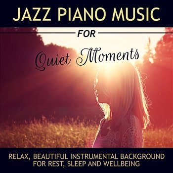 Jazz Piano Music for Quiet Moments: Relax, and Beautiful Instrumental Background for Rest, Sleep and Wellbeing - Smooth Jazz - Jazz Music Zone