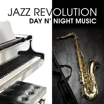 Jazz Revolution: Day n’ Night Music, the Best Mood Sounds, Relaxation Ambient, Sensual Sax and Soothing Piano, Guitar Midnight Rhythms - Everyday Jazz Academy