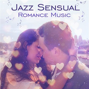 Jazz Sensual Romance Music: Romantic Piano Atmosphere, Moods for Lovers, Instrumental Songs, Night Full of Love, Keep the Romance Alive - Soft Jazz Mood