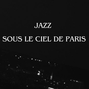 Jazz: Sous le ciel de Paris - Piano musique, Smooth Jazz pour se détendre, L'élément essentiel du bien-être - Explosion of Jazz Ensemble