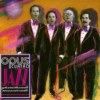 Jazz Spirituals Musicals - Opus Cuatro