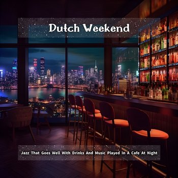 Jazz That Goes Well with Drinks and Music Played in a Cafe at Night - Dutch Weekend