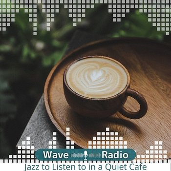 Jazz to Listen to in a Quiet Cafe - Wave Radio
