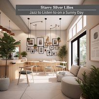 Jazz to Listen to on a Sunny Day Starry Silver Lilies