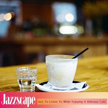 Jazz to Listen to While Enjoying a Delicious Cafe - Jazzscape