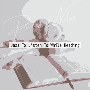Jazz to Listen to While Reading - Pieces of Notes