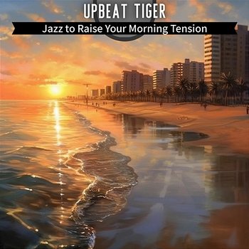 Jazz to Raise Your Morning Tension - Upbeat Tiger