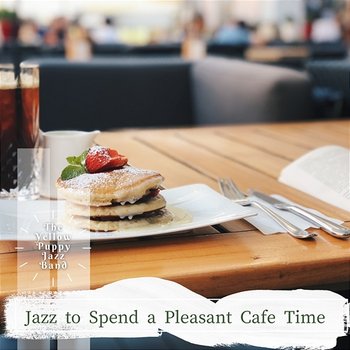 Jazz to Spend a Pleasant Cafe Time - The Yellow Puppy Jazz Band