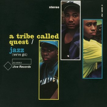Jazz (We've Got) - A Tribe Called Quest