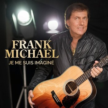 Je me suis imaginé - Frank Michael