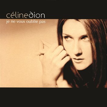 Je Ne Vous Oublie Pas - Céline Dion