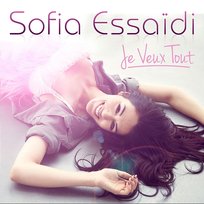 Je Veux Tout Sofia Essaidi