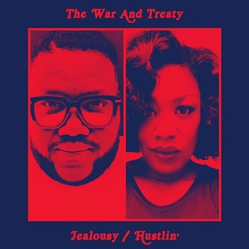 Jealousy / Hustlin' - The War and Treaty