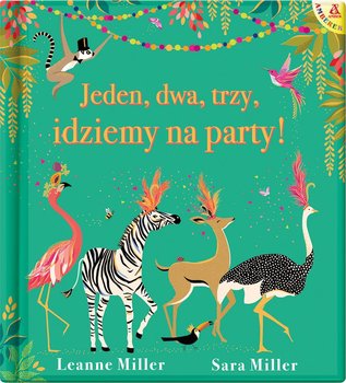 Jeden, dwa, trzy, idziemy na party! - Leanne Miller, Miller Sara