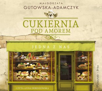 Jedna z nas. Cukiernia Pod Amorem. Tom 3 - Gutowska-Adamczyk Małgorzata