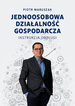 Jednoosobowa działalność gospodarcza - instrukcja obsługi - ebook EPUB - Piotr Maruszak