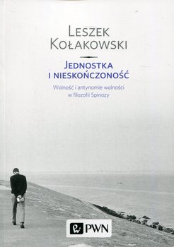 Jednostka i nieskończoność. Wolność i antynomie wolności w filozofii Spinozy - Kołakowski Leszek